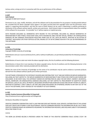 tortious action, arising out of or in connection with the use or performance of this software. 
A‐1697 
Keith Packard 
Copyright © 2004 Keith Packard 
Permission to use, copy, modify, distribute, and sell this software and its documentation for any purpose is hereby granted without 
fee, provided that the above copyright notice appear in all copies and that both that copyright notice and this permission notice 
appear in supporting documentation, and that the name of Keith Packard not be used in advertising or publicity pertaining to 
distribution of the software without specific, written prior permission. Keith Packard makes no representations about the suitability 
of this software for any purpose. It is provided "as is" without express or implied warranty. 
KEITH PACKARD DISCLAIMS ALL WARRANTIES WITH REGARD TO THIS SOFTWARE, INCLUDING ALL IMPLIED WARRANTIES OF 
MERCHANTABILITY AND FITNESS, IN NO EVENT SHALL KEITH PACKARD BE LIABLE FOR ANY SPECIAL, INDIRECT OR CONSEQUENTIAL 
DAMAGES OR ANY DAMAGES WHATSOEVER RESULTING FROM LOSS OF USE, DATA OR PROFITS, WHETHER IN AN ACTION OF 
CONTRACT, NEGLIGENCE OR OTHER TORTIOUS ACTION, ARISING OUT OF OR IN CONNECTION WITH THE USE OR PERFORMANCE OF 
THIS SOFTWARE. 
A‐1702 
University of Cambridge 
Copyright ©2004 University of Cambridge 
Redistribution and use in source and binary forms, with or without modification, are permitted provided that the following conditions 
are met: 
Redistributions of source code must retain the above copyright notice, this list of conditions and the following disclaimer. 
Redistributions in binary form must reproduce the above copyright notice, this list of conditions and the following disclaimer in the 
documentation and/or other materials provided with the distribution. 
Neither the name of the University of Cambridge nor the names of its contributors may be used to endorse or promote products 
derived from this software without specific prior written permission. 
THIS SOFTWARE IS PROVIDED BY THE COPYRIGHT HOLDERS AND CONTRIBUTORS "AS IS" AND ANY EXPRESS OR IMPLIED WARRANTIES, 
INCLUDING, BUT NOT LIMITED TO, THE IMPLIED WARRANTIES OF MERCHANTABILITY AND FITNESS FOR A PARTICULAR PURPOSE ARE 
DISCLAIMED. IN NO EVENT SHALL THE COPYRIGHT OWNER OR CONTRIBUTORS BE LIABLE FOR ANY DIRECT, INDIRECT, INCIDENTAL, 
SPECIAL, EXEMPLARY, OR CONSEQUENTIAL DAMAGES (INCLUDING, BUT NOT LIMITED TO, PROCUREMENT OF SUBSTITUTE GOODS 
OR SERVICES; LOSS OF USE, DATA, OR PROFITS; OR BUSINESS INTERRUPTION) HOWEVER CAUSED AND ON ANY THEORY OF LIABILITY, 
WHETHER IN CONTRACT, STRICT LIABILITY, OR TORT (INCLUDING NEGLIGENCE OR OTHERWISE) ARISING IN ANY WAY OUT OF THE 
USE OF THIS SOFTWARE, EVEN IF ADVISED OF THE POSSIBILITY OF SUCH DAMAGE. 
A‐1707 
CentOS, Creative Commons (ShareAlike 3.0 Unported) 
http://creativecommons.org/licenses/by‐sa/3.0/legalcode 
Attribution‐ShareAlike 3.0 Unported 
CREATIVE COMMONS CORPORATION IS NOT A LAW FIRM AND DOES NOT PROVIDE LEGAL SERVICES. DISTRIBUTION OF THIS LICENSE 
DOES NOT CREATE AN ATTORNEY‐CLIENT RELATIONSHIP. CREATIVE COMMONS PROVIDES THIS INFORMATION ON AN "AS‐IS" BASIS. 
CREATIVE COMMONS MAKES NO WARRANTIES REGARDING THE INFORMATION PROVIDED, AND DISCLAIMS LIABILITY FOR DAMAGES 
RESULTING FROM ITS USE. 
License 
THE WORK (AS DEFINED BELOW) IS PROVIDED UNDER THE TERMS OF THIS CREATIVE COMMONS PUBLIC LICENSE ("CCPL" OR 
 