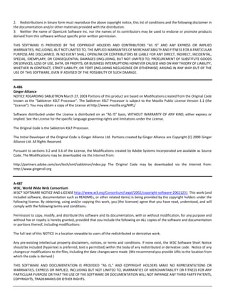 2. Redistributions in binary form must reproduce the above copyright notice, this list of conditions and the following disclaimer in 
the documentation and/or other materials provided with the distribution. 
3. Neither the name of OpenLink Software Inc. nor the names of its contributors may be used to endorse or promote products 
derived from this software without specific prior written permission. 
THIS SOFTWARE IS PROVIDED BY THE COPYRIGHT HOLDERS AND CONTRIBUTORS "AS IS" AND ANY EXPRESS OR IMPLIED 
WARRANTIES, INCLUDING, BUT NOT LIMITED TO, THE IMPLIED WARRANTIES OF MERCHANTABILITY AND FITNESS FOR A PARTICULAR 
PURPOSE ARE DISCLAIMED. IN NO EVENT SHALL OPENLINK OR CONTRIBUTORS BE LIABLE FOR ANY DIRECT, INDIRECT, INCIDENTAL, 
SPECIAL, EXEMPLARY, OR CONSEQUENTIAL DAMAGES (INCLUDING, BUT NOT LIMITED TO, PROCUREMENT OF SUBSTITUTE GOODS 
OR SERVICES; LOSS OF USE, DATA, OR PROFITS; OR BUSINESS INTERRUPTION) HOWEVER CAUSED AND ON ANY THEORY OF LIABILITY, 
WHETHER IN CONTRACT, STRICT LIABILITY, OR TORT (INCLUDING NEGLIGENCE OR OTHERWISE) ARISING IN ANY WAY OUT OF THE 
USE OF THIS SOFTWARE, EVEN IF ADVISED OF THE POSSIBILITY OF SUCH DAMAGE. 
A‐486 
Ginger Alliance 
NOTICE REGARDING SABLOTRON March 27, 2003 Portions of this product are based on Modifications created from the Original Code 
known as the "Sablotron XSLT Processor". The Sablotron XSLT Processor is subject to the Mozilla Public License Version 1.1 (the 
"License"). You may obtain a copy of the License at http://www.mozilla.org/MPL/ 
Software distributed under the License is distributed on an "AS IS" basis, WITHOUT WARRANTY OF ANY KIND, either express or 
implied. See the License for the specific language governing rights and limitations under the License. 
The Original Code is the Sablotron XSLT Processor. 
The Initial Developer of the Original Code is Ginger Alliance Ltd. Portions created by Ginger Alliance are Copyright (C) 2000 Ginger 
Alliance Ltd. All Rights Reserved. 
Pursuant to sections 3.2 and 3.6 of the License, the Modifications created by Adobe Systems Incorporated are available as Source 
Code. The Modifications may be downloaded via the Internet from: 
http://partners.adobe.com/asn/tech/xml/sablotron/index.jsp The Original Code may be downloaded via the Internet from: 
http://www.gingerall.org 
A‐487 
W3C, World Wide Web Consortium 
W3C® SOFTWARE NOTICE AND LICENSE http://www.w3.org/Consortium/Legal/2002/copyright‐software‐20021231 This work (and 
included software, documentation such as READMEs, or other related items) is being provided by the copyright holders under the 
following license. By obtaining, using and/or copying this work, you (the licensee) agree that you have read, understood, and will 
comply with the following terms and conditions. 
Permission to copy, modify, and distribute this software and its documentation, with or without modification, for any purpose and 
without fee or royalty is hereby granted, provided that you include the following on ALL copies of the software and documentation 
or portions thereof, including modifications: 
The full text of this NOTICE in a location viewable to users of the redistributed or derivative work. 
Any pre‐existing intellectual property disclaimers, notices, or terms and conditions. If none exist, the W3C Software Short Notice 
should be included (hypertext is preferred, text is permitted) within the body of any redistributed or derivative code. Notice of any 
changes or modifications to the files, including the date changes were made. (We recommend you provide URIs to the location from 
which the code is derived.) 
THIS SOFTWARE AND DOCUMENTATION IS PROVIDED "AS IS," AND COPYRIGHT HOLDERS MAKE NO REPRESENTATIONS OR 
WARRANTIES, EXPRESS OR IMPLIED, INCLUDING BUT NOT LIMITED TO, WARRANTIES OF MERCHANTABILITY OR FITNESS FOR ANY 
PARTICULAR PURPOSE OR THAT THE USE OF THE SOFTWARE OR DOCUMENTATION WILL NOT INFRINGE ANY THIRD PARTY PATENTS, 
COPYRIGHTS, TRADEMARKS OR OTHER RIGHTS. 
 