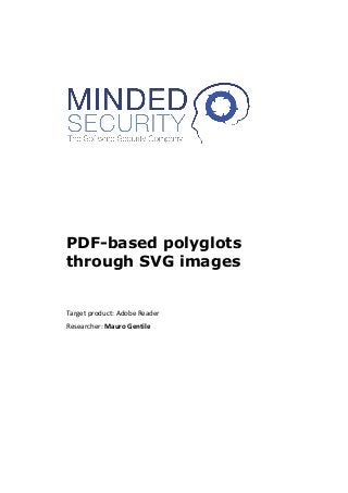 PDF-based polyglots
through SVG images
Target product: Adobe Reader
Researcher: Mauro Gentile
 