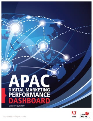 APAC

DIGITAL MARKETING

performance

DASHBOARD
Executive Summary

© Copyright CMO Council. All Rights Reserved. 2012

 