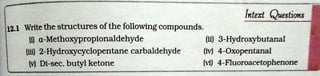 lntext Questions
12.1 Write the structures ofthe following compounds.
(i) a-Methoxypropionaldehyde (ti) 3-Hydroxybutanal
(iii) 2-Hydroxycyclopentane carbaldehyde
(v) Di-sec. butyl ketone
(iv) 4-0xopentanal
(vi) 4-Fluoroacetophenone
 