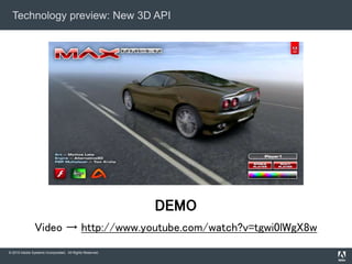 © 2010 Adobe Systems Incorporated. All Rights Reserved.
Technology preview: New 3D API
DEMO
Video → http://www.youtube.com/watch?v=tgwi0lWgX8w
 