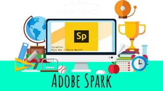 Adobe Spark
Izradile:
Maja Ban i Petra Martić