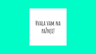 Hvala vam na
pažnji!