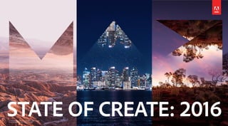 STATE OF CREATE: 2016© 2016 Adobe Systems Incorporated. All rights reserved.
Photos By Victoria Siemer and Lauren Bath
 
