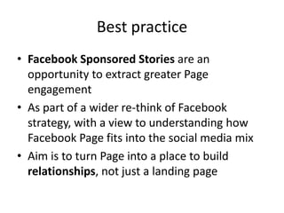 Best practice
• Facebook Sponsored Stories are an
  opportunity to extract greater Page
  engagement
• As part of a wider ...