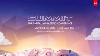 ©2014 Adometry, Inc. All Rights Reserved. 1#AdobeSummit
March 24-28, 2014 | Salt Lake City, UT
Learn more at summit.adobe.com
1
 