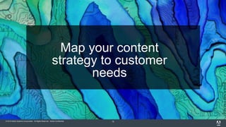 © 2015 Adobe Systems Incorporated. All Rights Reserved. Adobe Confidential. 15
Map your content
strategy to customer
needs
 