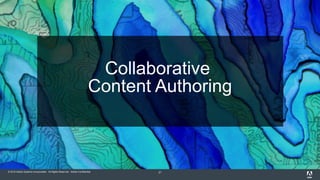 © 2015 Adobe Systems Incorporated. All Rights Reserved. Adobe Confidential. 21
Collaborative
Content Authoring
 