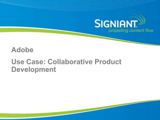 Adobe
Use Case: Collaborative Product
Development




Proprietary and Confidential
 