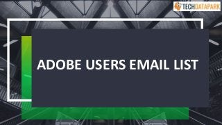 ADOBE USERS EMAIL LIST
 