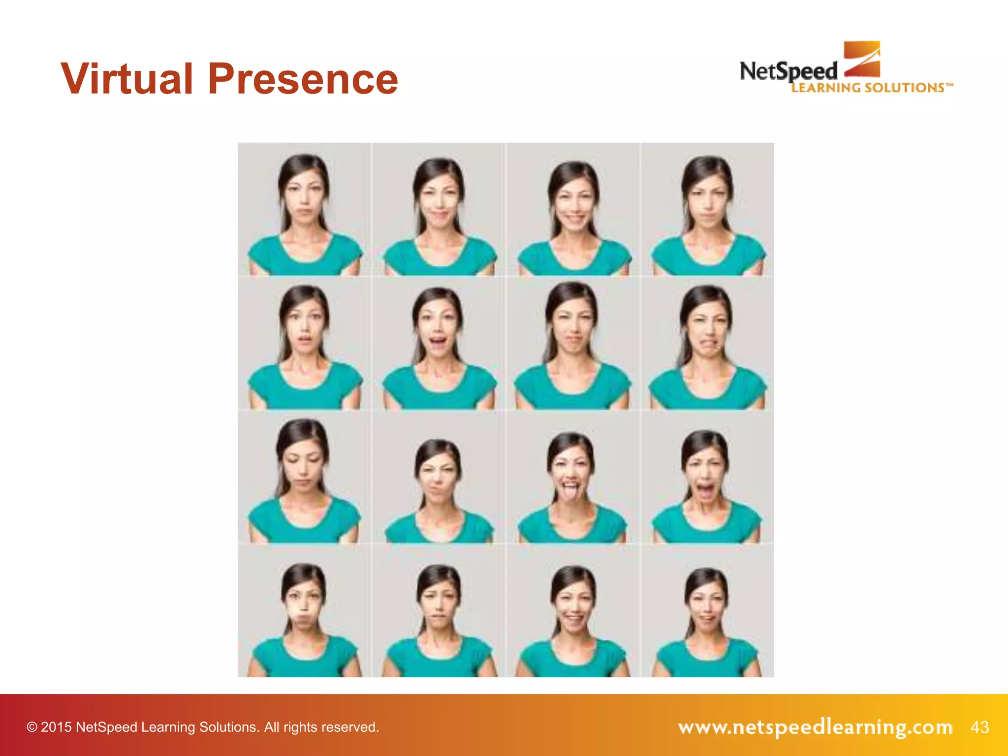 © 2015 NetSpeed Learning Solutions. All rights reserved. 43
Virtual Presence
 