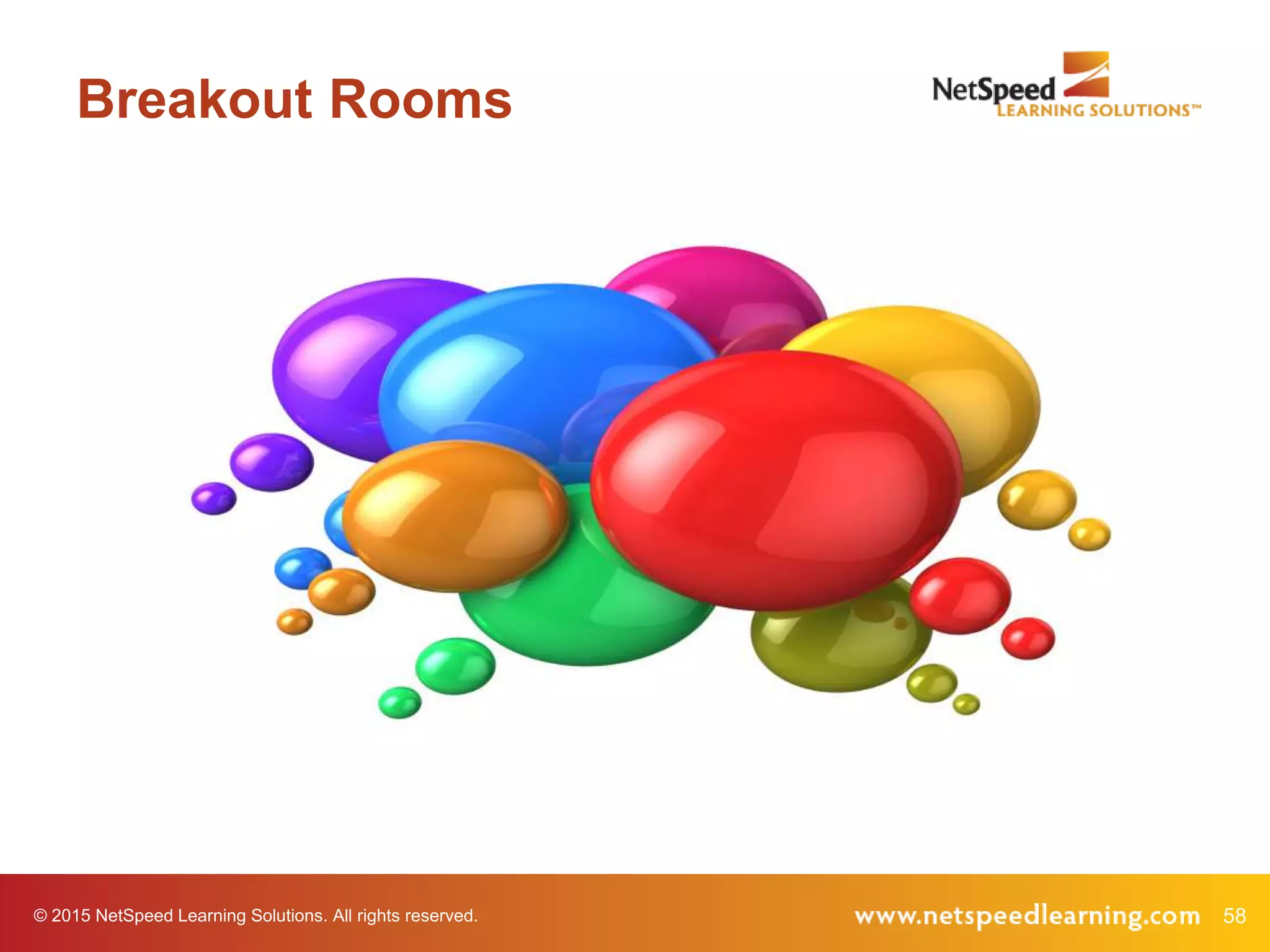 © 2015 NetSpeed Learning Solutions. All rights reserved. 58
Breakout Rooms
 