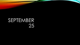 SEPTEMBER 
25 
 