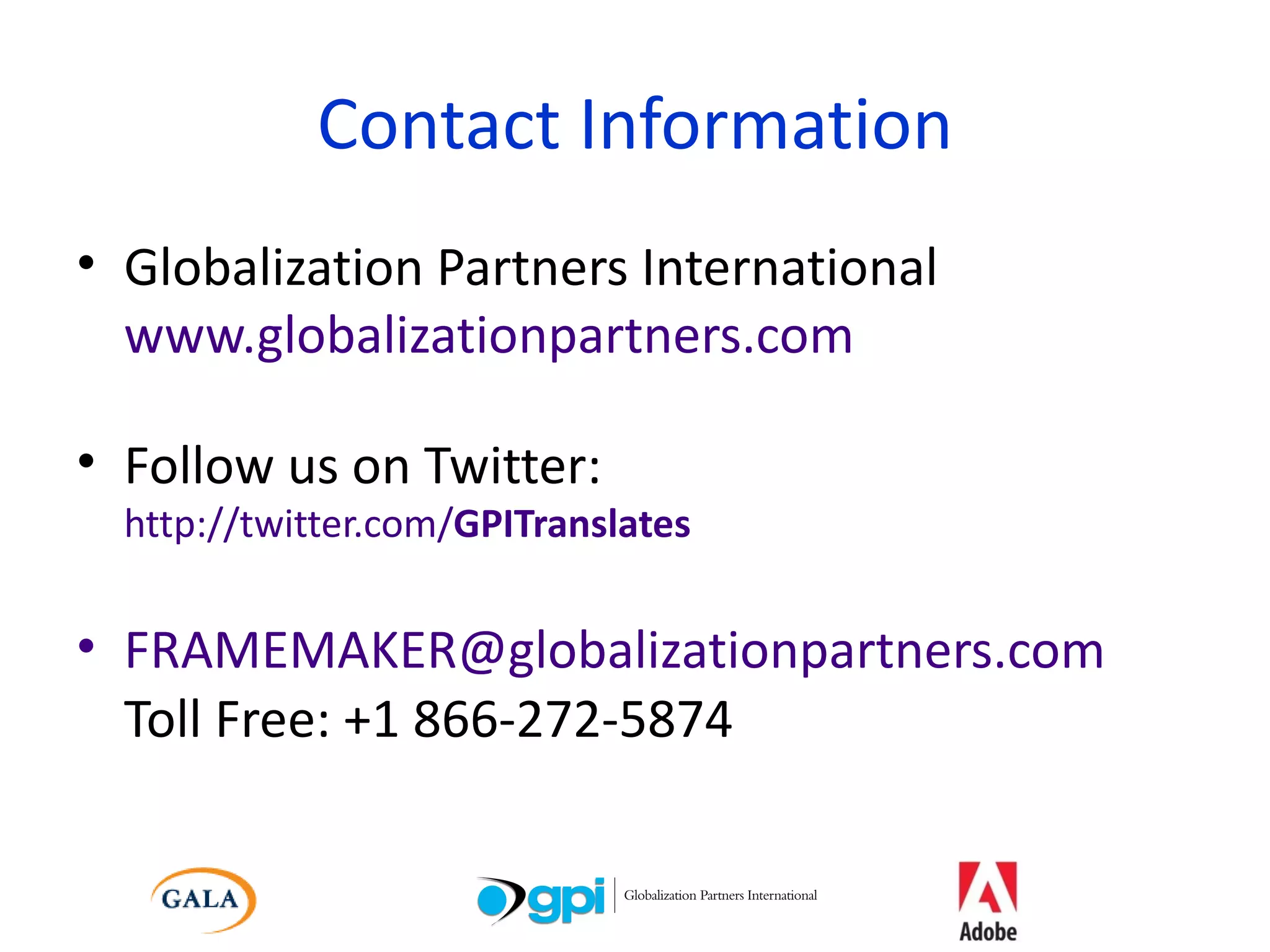 Contact Information Globalization Partners International www.globalizationpartners.com Follow us on Twitter: http://twitter.com/ GPITranslates [email_address] Toll Free: +1 866-272-5874 