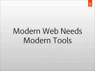 Modern Web Needs
  Modern Tools
 