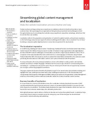 Streamlining global content management and localization WEM White Paper




                                Streamlining global content management
                                and localization
                                Make the website localization process intuitive and easy
Table of contents               Today’s medium and large enterprises compete across multiple continents to build and maintain a loyal
1:	The localization             customer base. Not surprisingly, those organizations that generate personalized and multilingual content
     imperative
                                through initiatives such as localizing their websites enjoy a significant competitive advantage, while those that
1:	Business benefits of
                                do not risk their own viability.
     localization
2:	Challenges to robust
                                Localization refers to the preparation and publication of content for global markets, with particular emphasis
     localization
                                on the technology and processes required to deliver multilingual information. Once considered “nice to have,”
3:	Adobe CQ for
     Web Experience             localizing a company’s global digital presence is now a basic requirement for any business.
     Management
    ­optimizes localization
     investments                The localization imperative
4:	Translation memory           In its 2009 study, Multilingual Product Content: Transforming Traditional Practices into Global Content Value Chains,
     enforces branding and      market research firm Gilbane Group surveyed a number of medium to large organizations about globalization
     delivers savings
                                and found that 89% viewed multilingual communications as critical to major business initiatives. In fact, 77% of
5:	 Translation ­automation
     boosts machine             companies in the study translated their site content into ten or more languages. In that same study, Hewlett-
    ­automation                 Packard stated that 69% of its business came from outside the United States and that 90% of its customers made
5:	Taking global WEM            purchasing decisions based on information content, not in-person interaction with HP products.
     and localization further
     with Adobe                 To many enterprises, the most pressing localization concern is the ability to create, present, and maintain
7:	Global content               websites accurately in multiple languages. Websites have become a major vehicle for communicating with—
     management and
                                and selling to—constituencies around the world. They are a focal point of both risk and opportunity as visitors
     localization made easy
                                are no longer confined by geographic boundaries.

                                This paper explains the business benefits of localization as part of an overall online personalization strategy and
                                highlights the main challenges associated with online multilingual requirements. It also demonstrates how
                                next-generation Web Experience Management (WEM) solutions are superior to first-generation Content Management
                                solutions in their ability to deliver seamless localization within the context of website content creation.


                                Business benefits of localization
                                In a report based on a survey of localization users, the Localization Industry Standards Association (LISA)
                                recently stated that the typical business achieves a return on investment (ROI) of US$25 in revenue for each
                                US$1 it spends on localization. This finding clearly illustrates the impact that localization efforts can have on a
                                business’s brand, customer relationships, and, ultimately, bottom line.

                                Most global businesses spend millions of dollars to develop and nurture their global brands. Localization helps
                                ensure that a brand remains consistent across the enterprise, even if that enterprise has decentralized
                                processes for content authoring and publishing.
 