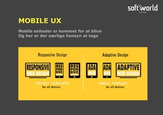 Mobile enheder er kommet for at blive
Og her er der særlige hensyn at tage
MOBILE UX
 