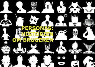 PERSONAS:
HISTORIEN
OM BRUGEREN
 