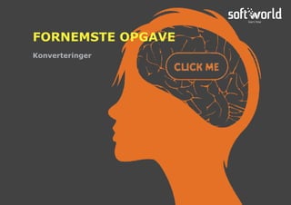 Konverteringer
FORNEMSTE OPGAVE
 