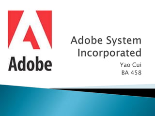 Adobe System Incorporated Yao Cui BA 458 