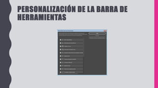 PERSONALIZACIÓN DE LA BARRA DE
HERRAMIENTAS
 