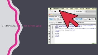 4 . E M P I E Z A C O N T U S I T I O W E B
 