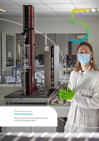 Physical-chemical technician
Diane Schneider
Tests on the mechanical properties of a gel
for the cell therapy project.
5
 