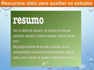 Rescursos úteis para auxiliar os estudos
 