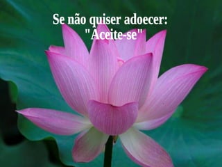 Se não quiser adoecer: "Aceite-se" 