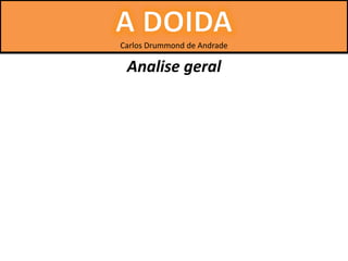 Carlos Drummond de Andrade
Analise geral
 