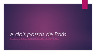 A dois passos de Paris
CAMPANHA DO DIA DOS NAMORADOS – SARAIVA.COM
 