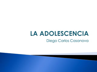 LA ADOLESCENCIA Diego Carlos Casanova 