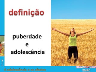 p uberdade  e  adolescência 