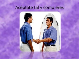 Acéptate tal y cómo eres
 