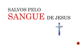 SANGUE DE JESUS
 