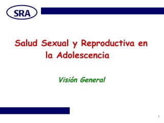 Salud Sexual y Reproductiva en la Adolescencia  Visión General 