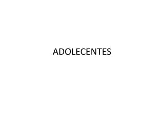 ADOLECENTES
 