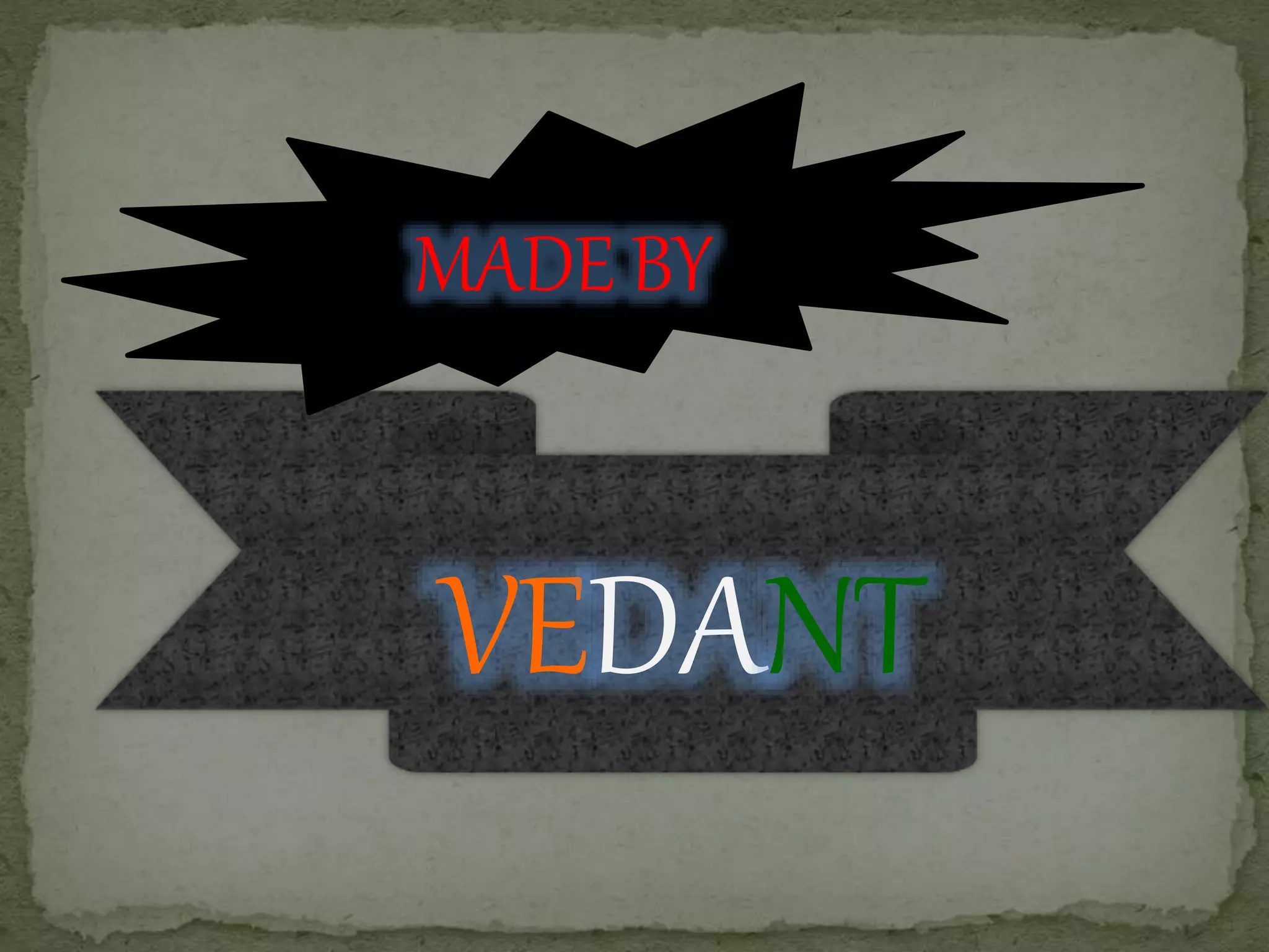 VEDANT
MADE BY
 