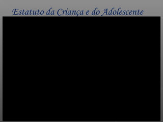 Estatuto da Criança e do Adolescente
 