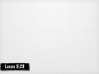 Lucas 5:28
 