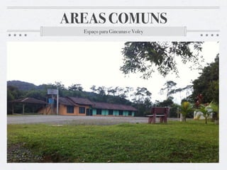 AREAS COMUNS
Espaço para Gincanas e Voley
 