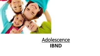 Adolescence
IBND
 
