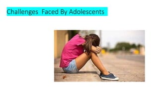 Challenges Faced By Adolescents
 