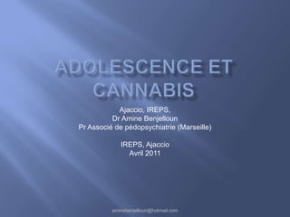 Ajaccio, IREPS,
          Dr Amine Benjelloun
Pr Associé de pédopsychiatrie (Marseille)

             IREPS, Ajaccio
               Avril 2011




          aminebenjelloun@hotmail.com
 