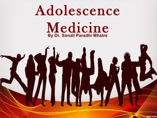 Adolescence
MedicineBy Dr. Sonali Paradhi Mhatre
 