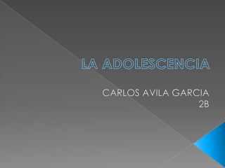 LA ADOLESCENCIA CARLOS AVILA GARCIA 2B 