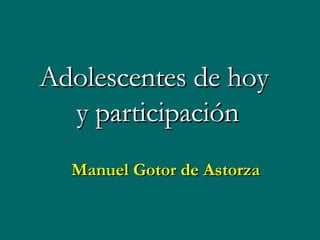 Adolescentes de hoy  y participación Manuel Gotor de Astorza 