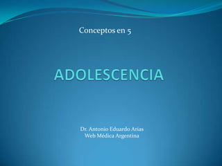 Conceptos en 5

Dr. Antonio Eduardo Arias
Web Médica Argentina

 