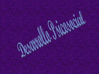 Desarrollo Psicosocial 